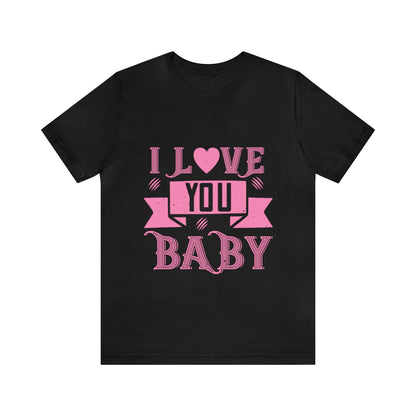 "I Love You Baby" - Classic Romance Tee